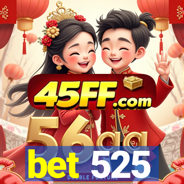 bet 525
